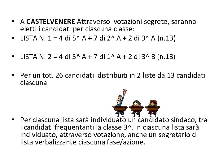  • A CASTELVENERE Attraverso votazioni segrete, saranno eletti i candidati per ciascuna classe: