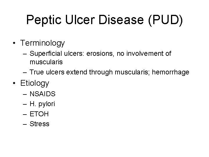 Peptic Ulcer Disease (PUD) • Terminology – Superficial ulcers: erosions, no involvement of muscularis