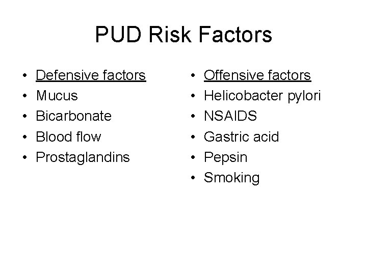 PUD Risk Factors • • • Defensive factors Mucus Bicarbonate Blood flow Prostaglandins •