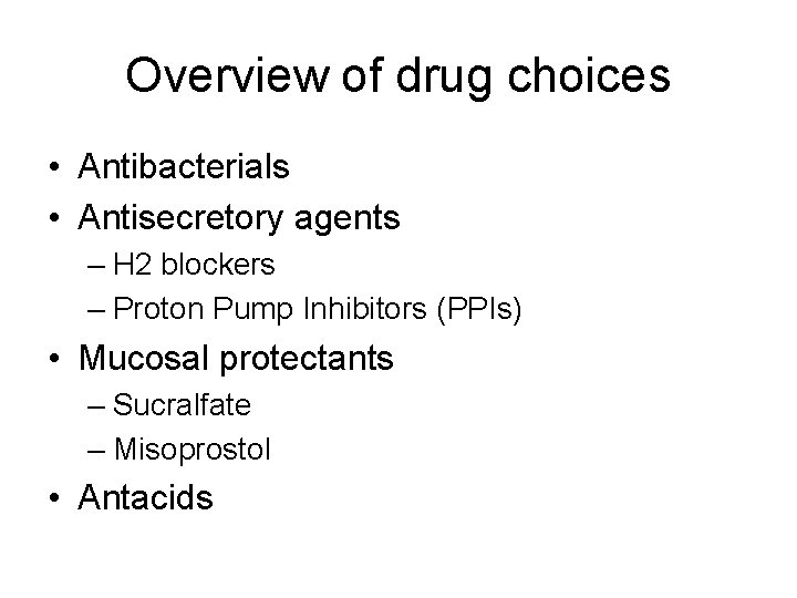 Overview of drug choices • Antibacterials • Antisecretory agents – H 2 blockers –