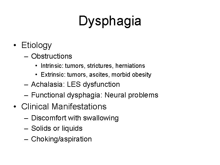 Dysphagia • Etiology – Obstructions • Intrinsic: tumors, strictures, herniations • Extrinsic: tumors, ascites,