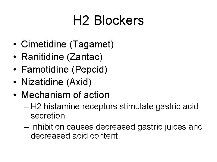 H 2 Blockers • • • Cimetidine (Tagamet) Ranitidine (Zantac) Famotidine (Pepcid) Nizatidine (Axid)