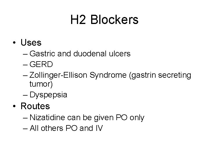 H 2 Blockers • Uses – Gastric and duodenal ulcers – GERD – Zollinger-Ellison