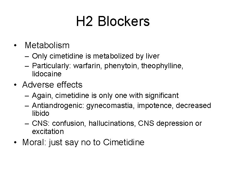 H 2 Blockers • Metabolism – Only cimetidine is metabolized by liver – Particularly: