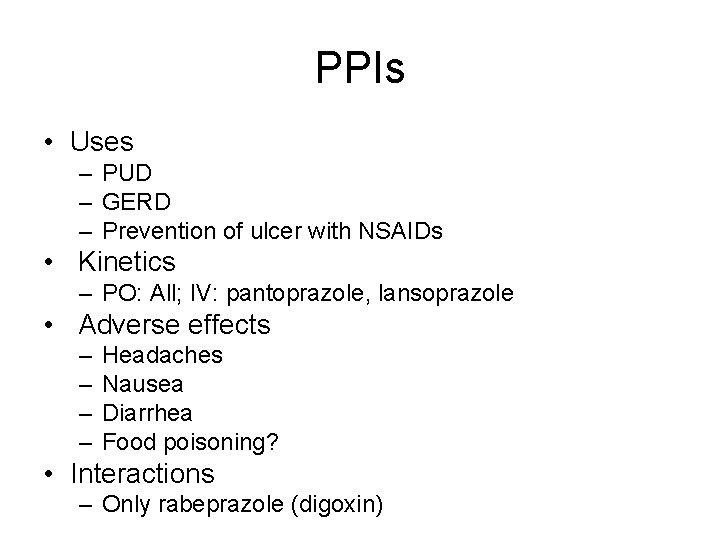 PPIs • Uses – PUD – GERD – Prevention of ulcer with NSAIDs •