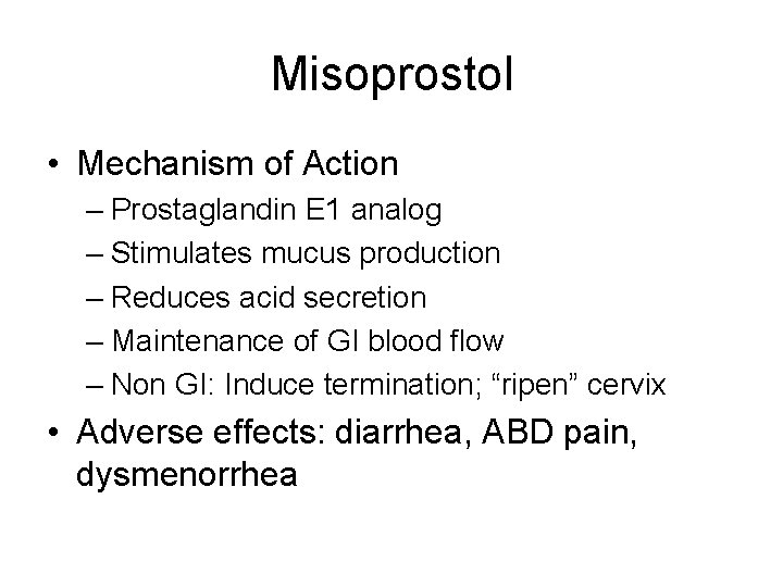 Misoprostol • Mechanism of Action – Prostaglandin E 1 analog – Stimulates mucus production