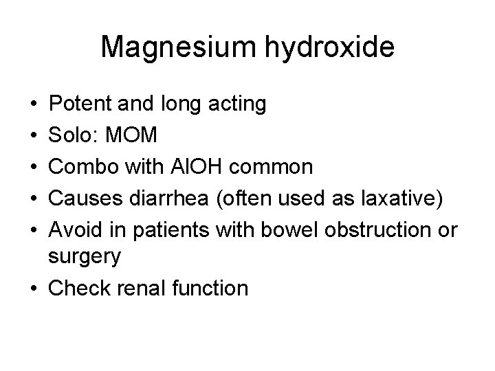 Magnesium hydroxide • • • Potent and long acting Solo: MOM Combo with Al.