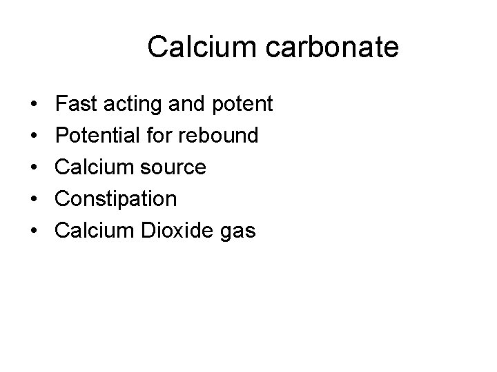 Calcium carbonate • • • Fast acting and potent Potential for rebound Calcium source