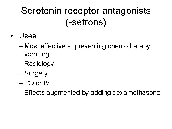 Serotonin receptor antagonists (-setrons) • Uses – Most effective at preventing chemotherapy vomiting –