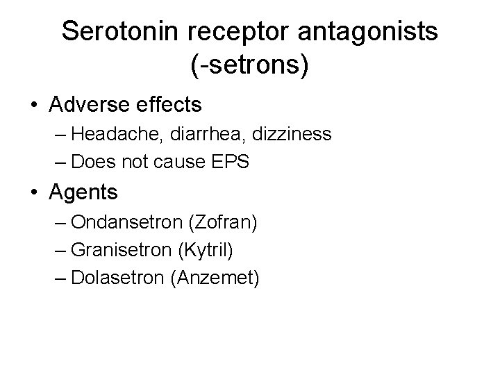 Serotonin receptor antagonists (-setrons) • Adverse effects – Headache, diarrhea, dizziness – Does not