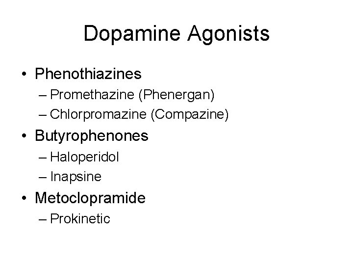 Dopamine Agonists • Phenothiazines – Promethazine (Phenergan) – Chlorpromazine (Compazine) • Butyrophenones – Haloperidol