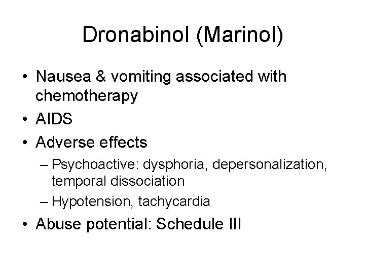 Dronabinol (Marinol) • Nausea & vomiting associated with chemotherapy • AIDS • Adverse effects