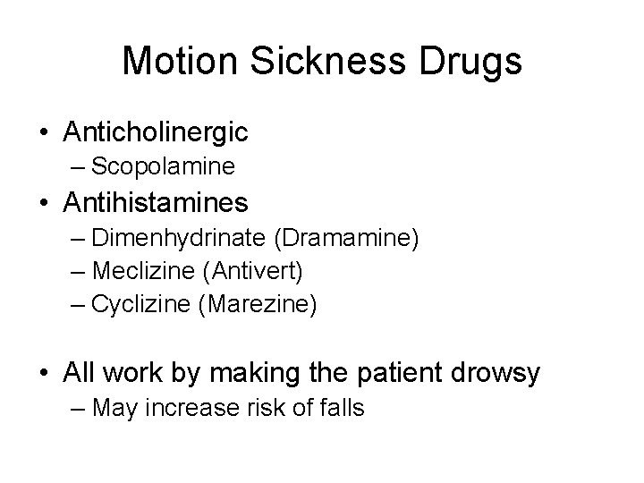 Motion Sickness Drugs • Anticholinergic – Scopolamine • Antihistamines – Dimenhydrinate (Dramamine) – Meclizine