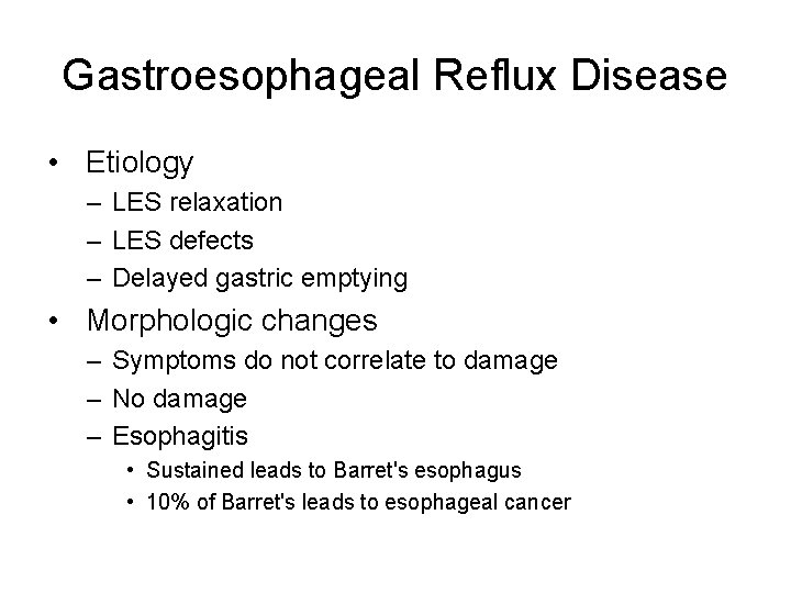 Gastroesophageal Reflux Disease • Etiology – LES relaxation – LES defects – Delayed gastric