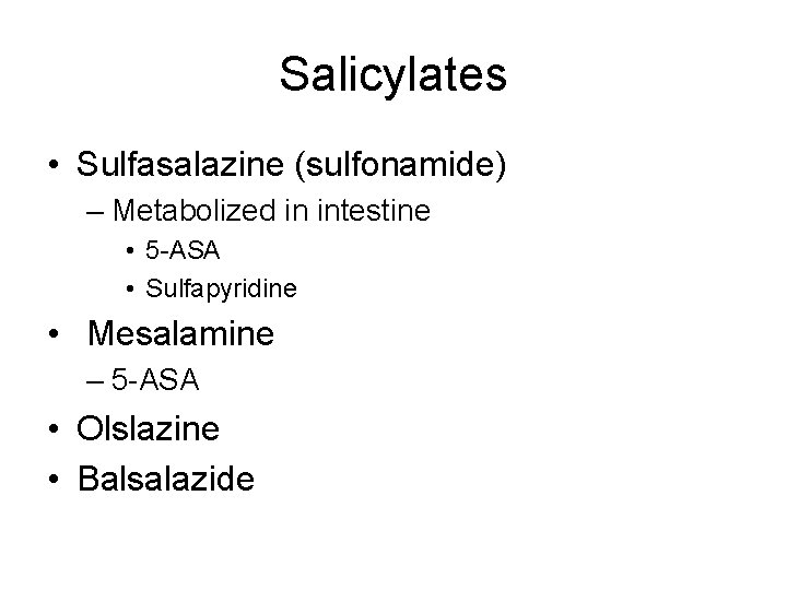 Salicylates • Sulfasalazine (sulfonamide) – Metabolized in intestine • 5 -ASA • Sulfapyridine •