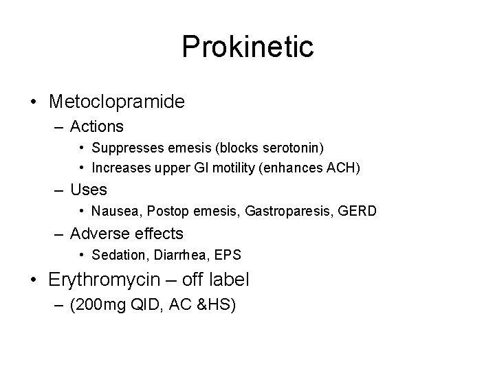 Prokinetic • Metoclopramide – Actions • Suppresses emesis (blocks serotonin) • Increases upper GI