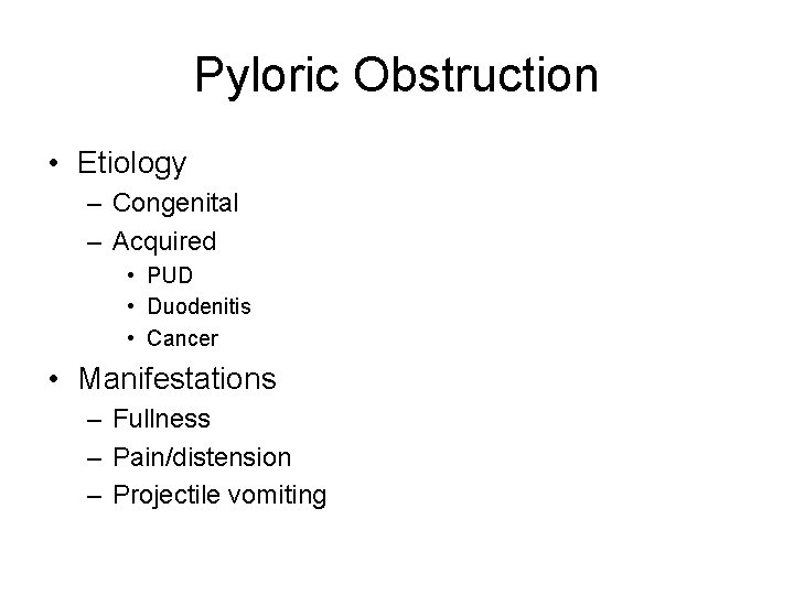 Pyloric Obstruction • Etiology – Congenital – Acquired • PUD • Duodenitis • Cancer