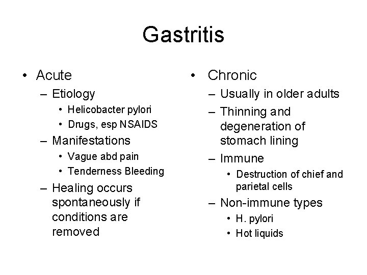 Gastritis • Acute – Etiology • Helicobacter pylori • Drugs, esp NSAIDS – Manifestations