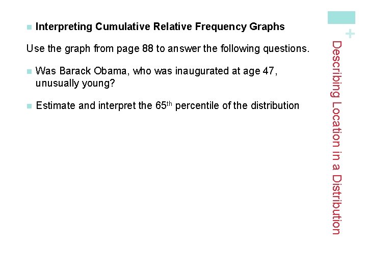 Interpreting Cumulative Relative Frequency Graphs n Was Barack Obama, who was inaugurated at age