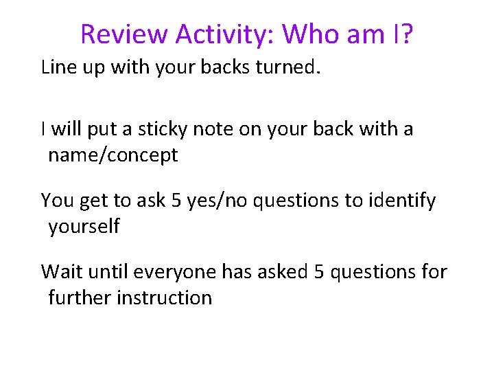Review Activity: Who am I? Line up with your backs turned. I will put