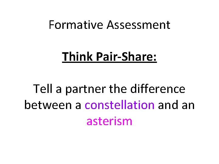 Formative Assessment Think Pair-Share: Tell a partner the difference between a constellation and an