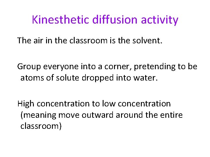 Kinesthetic diffusion activity The air in the classroom is the solvent. Group everyone into