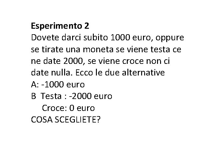 Esperimento 2 Dovete darci subito 1000 euro, oppure se tirate una moneta se viene