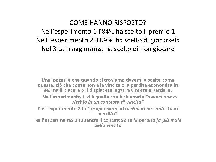 COME HANNO RISPOSTO? Nell’esperimento 1 l’ 84% ha scelto il premio 1 Nell’ esperimento