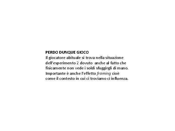 PERDO DUNQUE GIOCO Il giocatore abituale si trova nella situazione dell’esperimento 2 dovuto anche