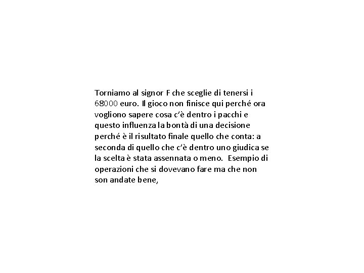 Torniamo al signor F che sceglie di tenersi i 68000 euro. Il gioco non