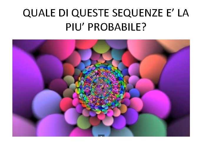 QUALE DI QUESTE SEQUENZE E’ LA PIU’ PROBABILE? 