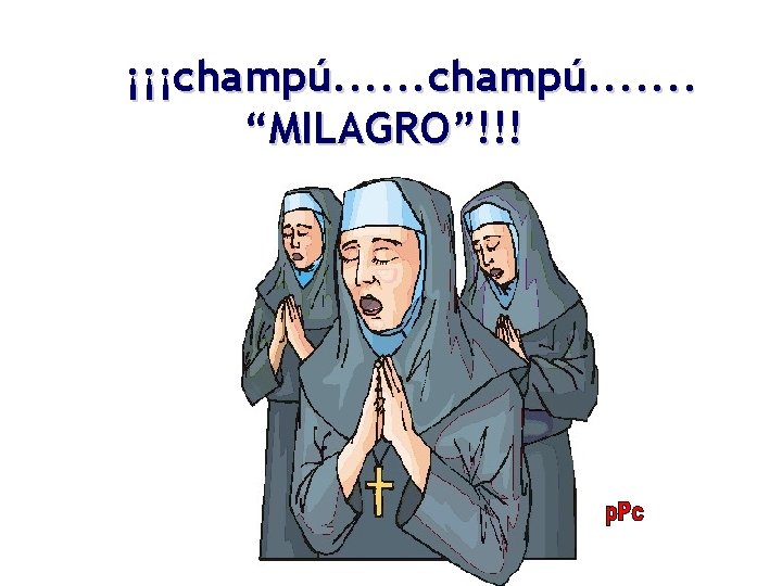 ¡¡¡champú. . . “MILAGRO”!!! 