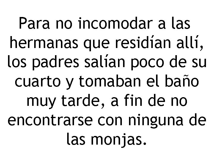 Para no incomodar a las hermanas que residían allí, los padres salían poco de