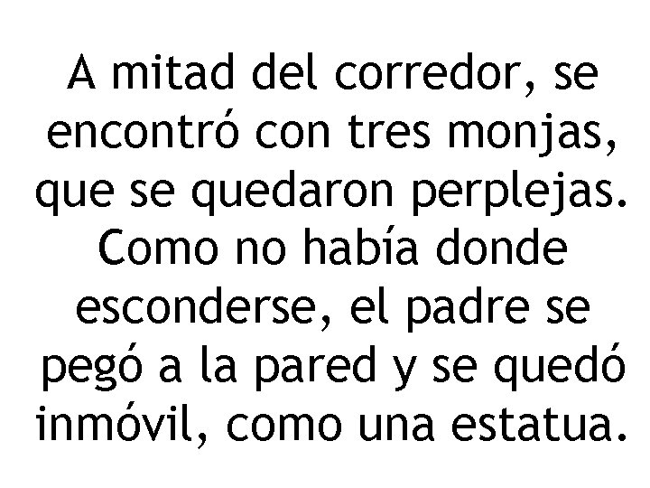 A mitad del corredor, se encontró con tres monjas, que se quedaron perplejas. Como