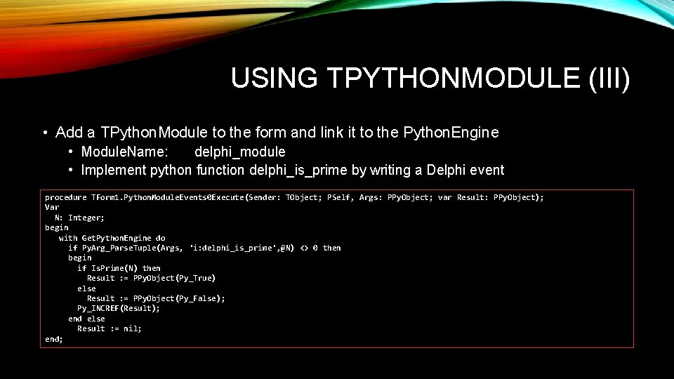 USING TPYTHONMODULE (III) • Add a TPython. Module to the form and link it