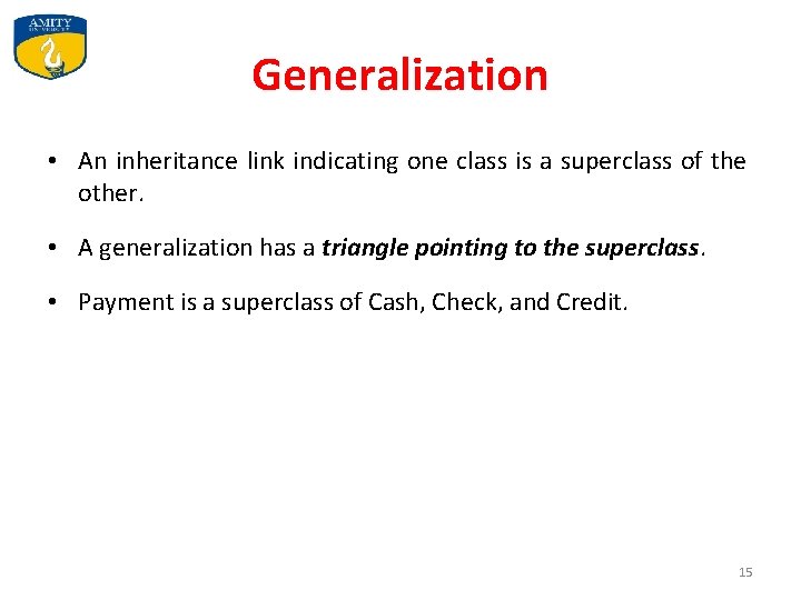 Generalization • An inheritance link indicating one class is a superclass of the other.