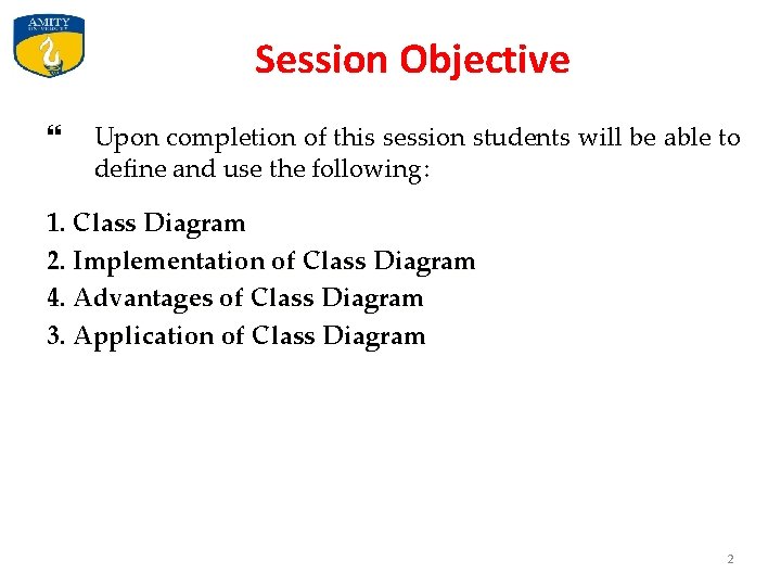 Session Objective Upon completion of this session students will be able to define and