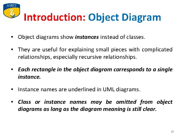 Introduction: Object Diagram • Object diagrams show instances instead of classes. • They are