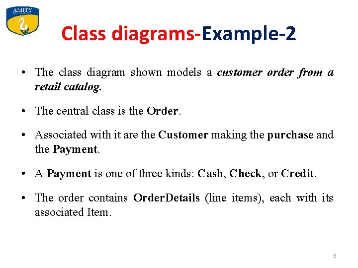 Class diagrams-Example-2 • The class diagram shown models a customer order from a retail