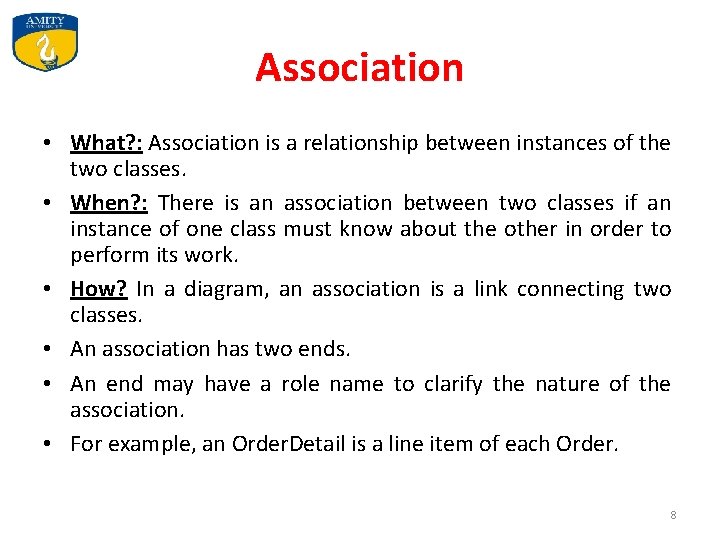 Association • What? : Association is a relationship between instances of the two classes.