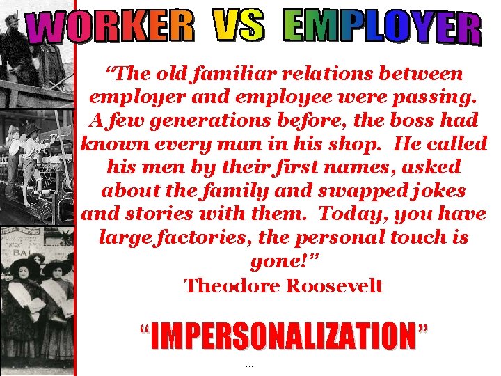 “The old familiar relations between employer and employee were passing. A few generations before,