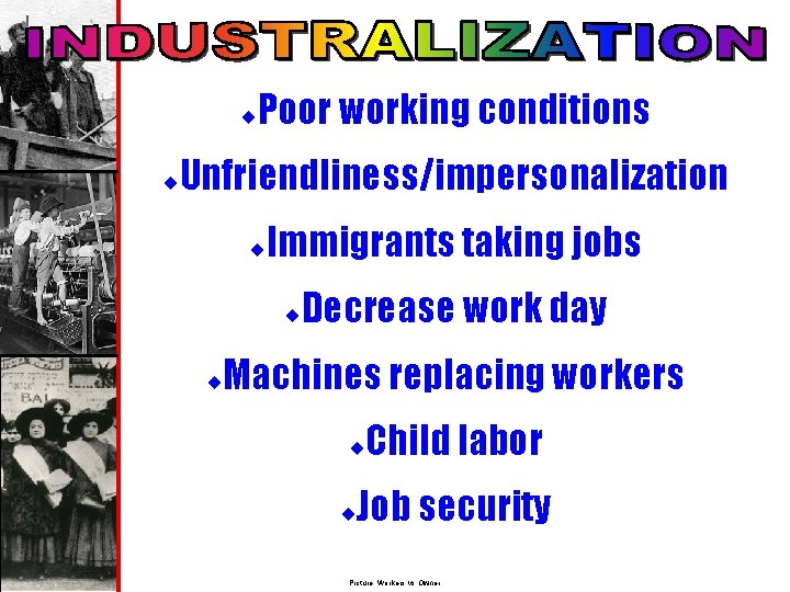 ¨ ¨ Poor working conditions Unfriendliness/impersonalization ¨ Immigrants taking jobs ¨ ¨ Decrease work