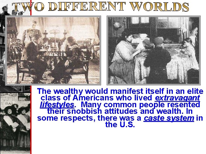 The wealthy would manifest itself in an elite class of Americans who lived extravagant