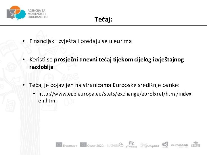 Tečaj: • Financijski izvještaji predaju se u eurima • Koristi se prosječni dnevni tečaj