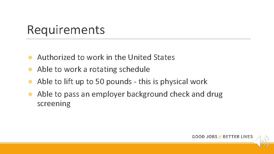 Requirements ● ● Authorized to work in the United States Able to work a