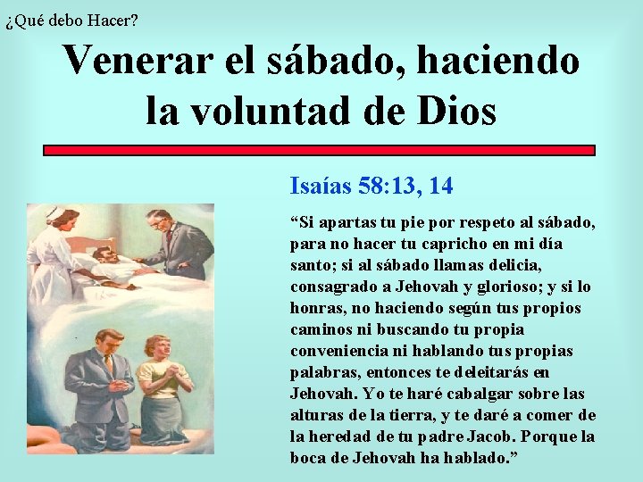 ¿Qué debo Hacer? Venerar el sábado, haciendo la voluntad de Dios Isaías 58: 13,