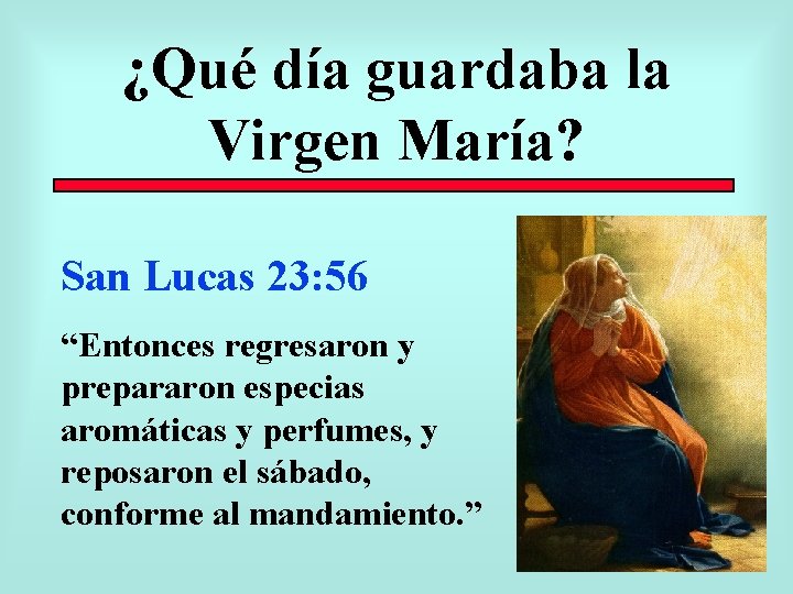 ¿Qué día guardaba la Virgen María? San Lucas 23: 56 “Entonces regresaron y prepararon