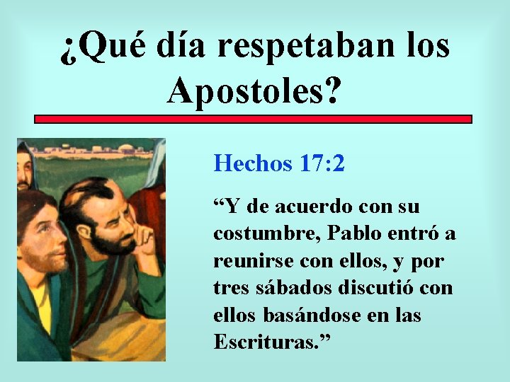 ¿Qué día respetaban los Apostoles? Hechos 17: 2 “Y de acuerdo con su costumbre,