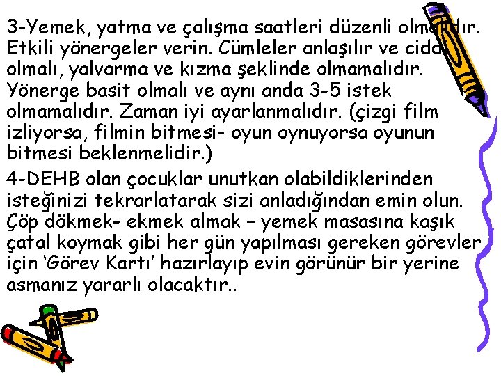 3 -Yemek, yatma ve çalışma saatleri düzenli olmalıdır. Etkili yönergeler verin. Cümleler anlaşılır ve