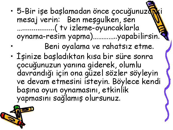  • 5 -Bir işe başlamadan önce çocuğunuza iki mesaj verin: Ben meşgulken, sen